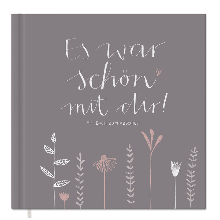 Abschiedsbuch für Kollegen, Lehrer, Freunde - Es war schön mit dir! - Abschiedsgeschenk, grau beige, 92 blanko Seiten, Hardcover, 120g FSC-Papier