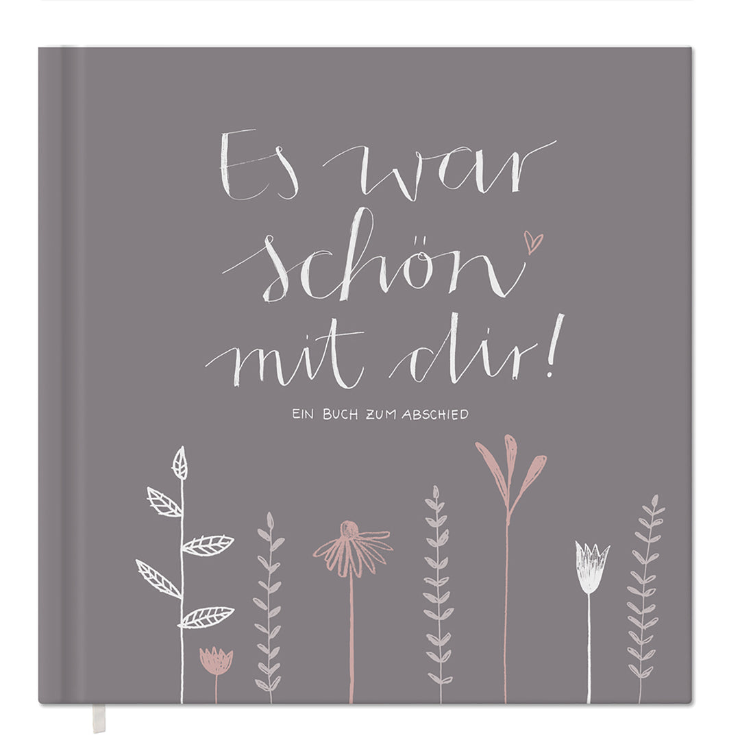 Abschiedsbuch für Kollegen, Lehrer, Freunde - Es war schön mit dir! - Abschiedsgeschenk, grau beige, 92 blanko Seiten, Hardcover, 120g FSC-Papier