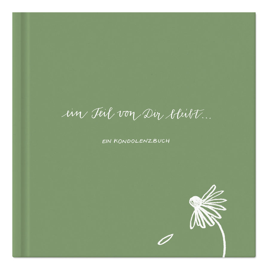 Kondolenzbuch zur Trauerfeier - Ein Teil von Dir bleibt - hochwertiges Design in grün mit Blume, Gedenkbuch für Beileidsbekundungen, 100 S., 21x21cm